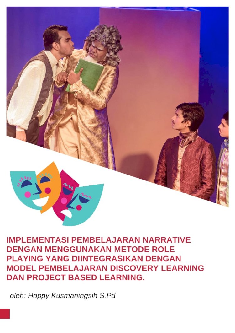 Implementasi Pembelajaran Narrative dengan Menggunakan Metode Role Playing yang Diintegrasikan dengan Model Pembelajaran Discovery Learning  dan Project Based Learning.